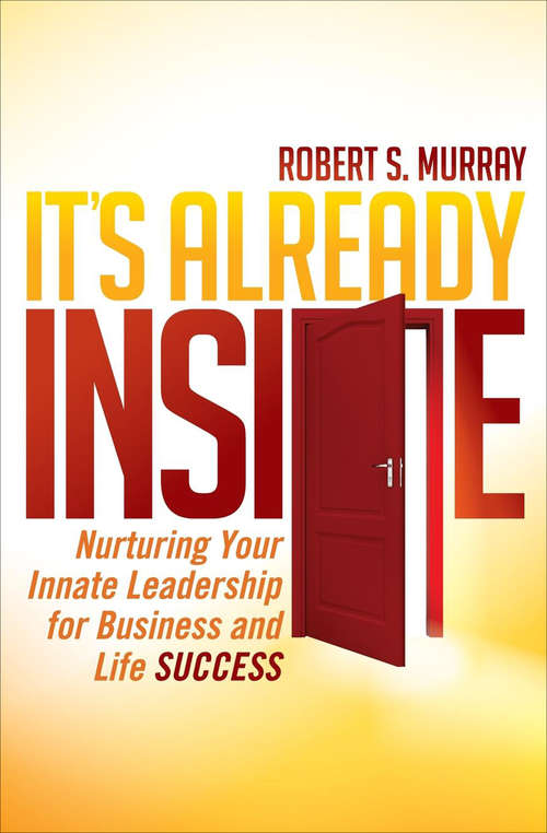 Book cover of It's Already Inside: Nurturing Your Innate Leadership for Business and Life Success (It's Already Inside Ser.)
