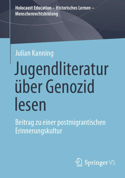 Book cover of Jugendliteratur über Genozid lesen: Beitrag zu einer postmigrantischen Erinnerungskultur (Holocaust Education – Historisches Lernen – Menschenrechtsbildung)