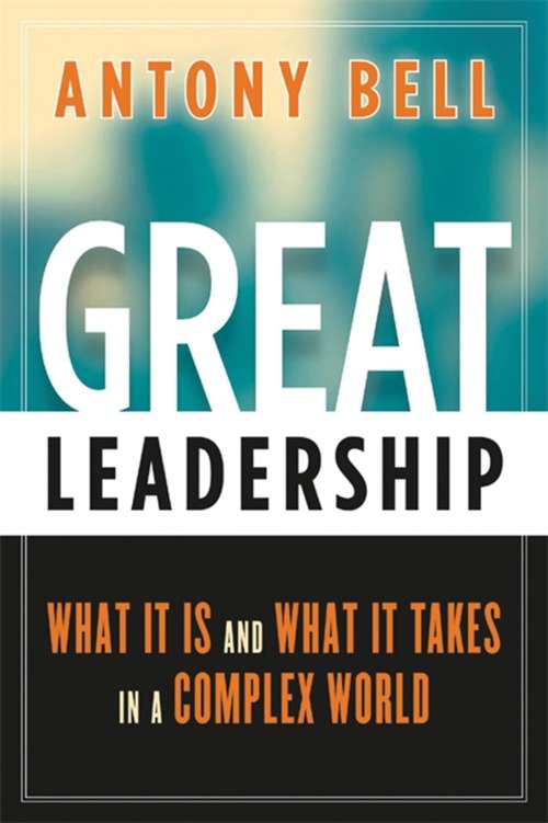 Book cover of Great Leadership: What It Is and What It Takes in a Complex World