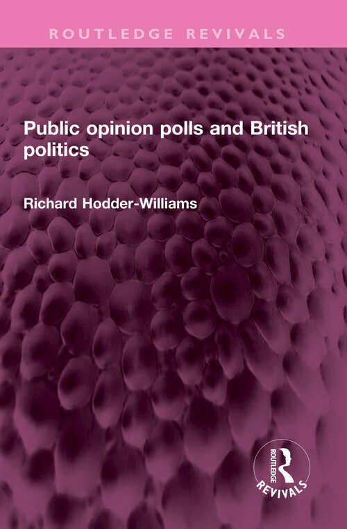 Public opinion polls and British politics (Routledge Revivals)