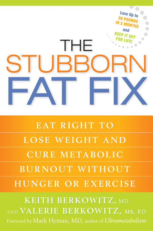The Stubborn Fat Fix: Eat Right to Lose Weight and Cure Metabolic Burnout without Hunger or Exercise
