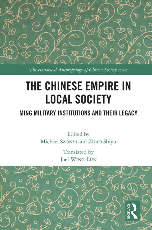 The Chinese Empire in Local Society: Ming Military Institutions and Their Legacies (The Historical Anthropology of Chinese Society Series)