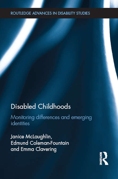 Disabled Childhoods: Monitoring Differences and Emerging Identities (Routledge Advances in Disability Studies)