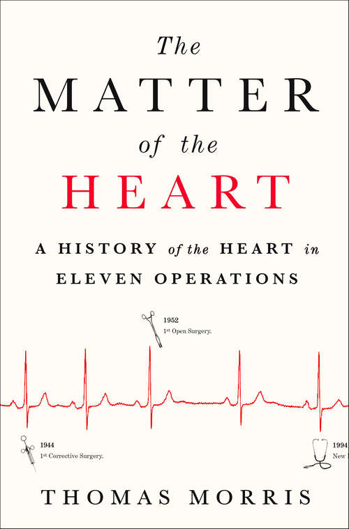 Book cover of The Matter of the Heart: A History of the Heart in Eleven Operations