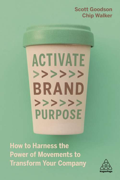 Book cover of Activate Brand Purpose: How to Harness the Power of Movements to Transform Your Company
