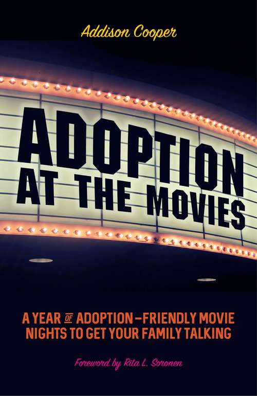 Book cover of Adoption at the Movies: A Year of Adoption-Friendly Movie Nights to Get Your Family Talking