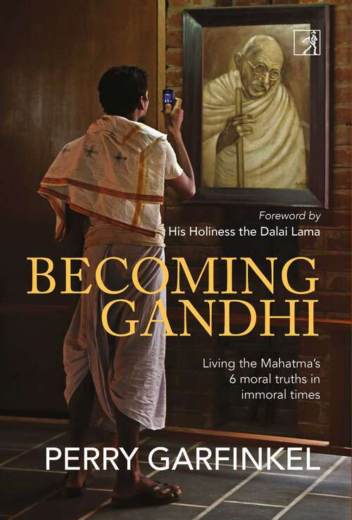 Book cover of Becoming Gandhi: Living the Mahatma's 6 Moral Truths in Immoral Times