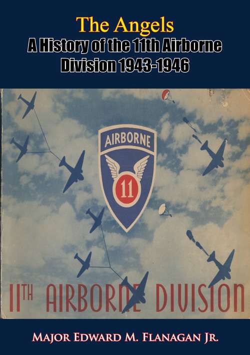 Book cover of The Angels: A History of the 11th Airborne Division 1943-1946