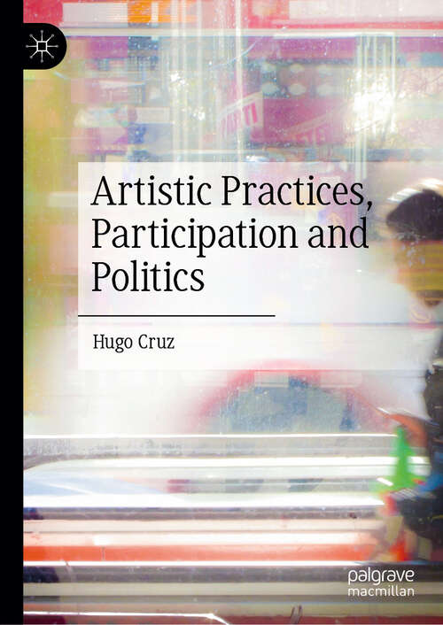 Book cover of Artistic Practices, Participation and Politics