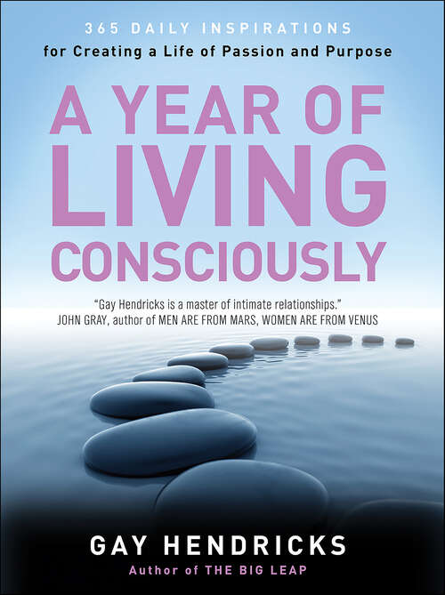 Book cover of A Year of Living Consciously: 365 Daily Inspirations for Creating a Life of Passion and Purpose