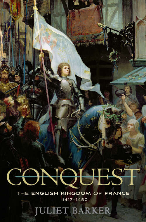 Book cover of Conquest: The English Kingdom of France, 1417–1450
