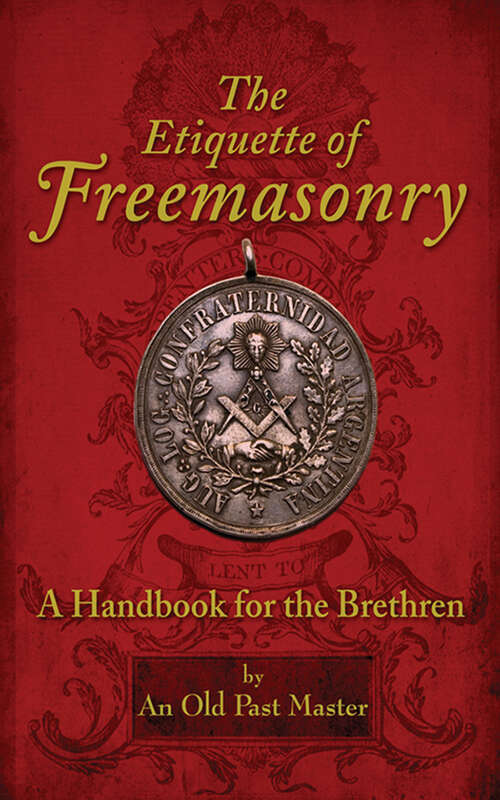 The Etiquette of Freemasonry: A Handbook for the Brethren