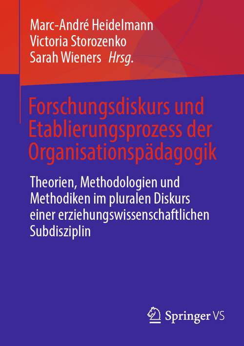 Book cover of Forschungsdiskurs und Etablierungsprozess der Organisationspädagogik: Theorien, Methodologien und Methodiken im pluralen Diskurs einer erziehungswissenschaftlichen Subdisziplin (1. Aufl. 2023)