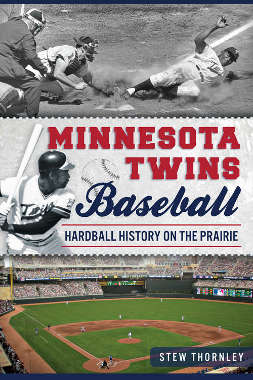 Book cover of Minnesota Twins Baseball: Hardball History on the Prairie (Sports)