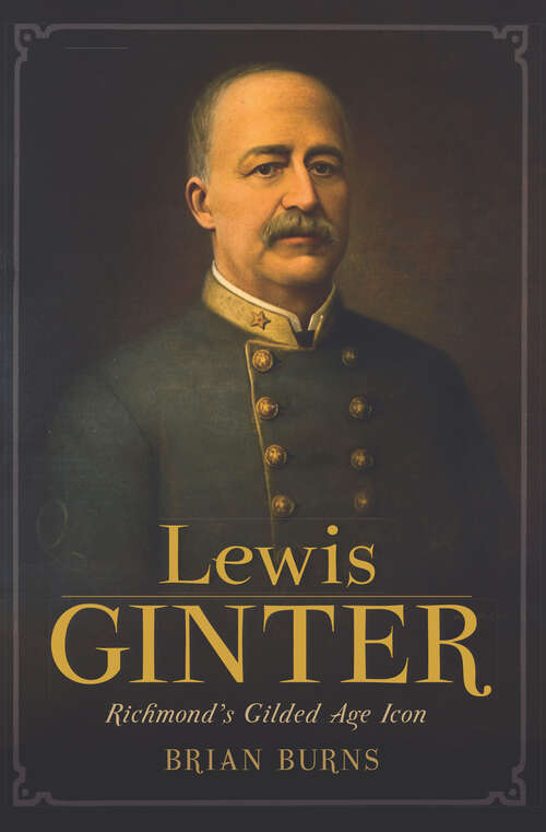 Book cover of Lewis Ginter: Richmond's Gilded Age Icon