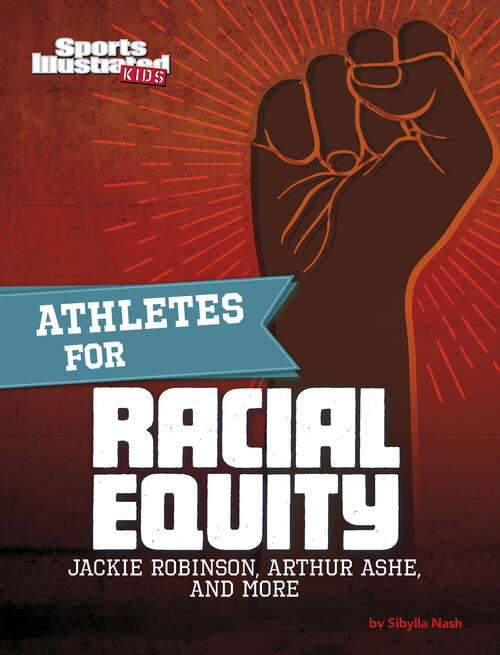 Book cover of Athletes for Racial Equity: Jackie Robinson, Arthur Ashe, and More (Sports Illustrated Kids: Activist Athletes)