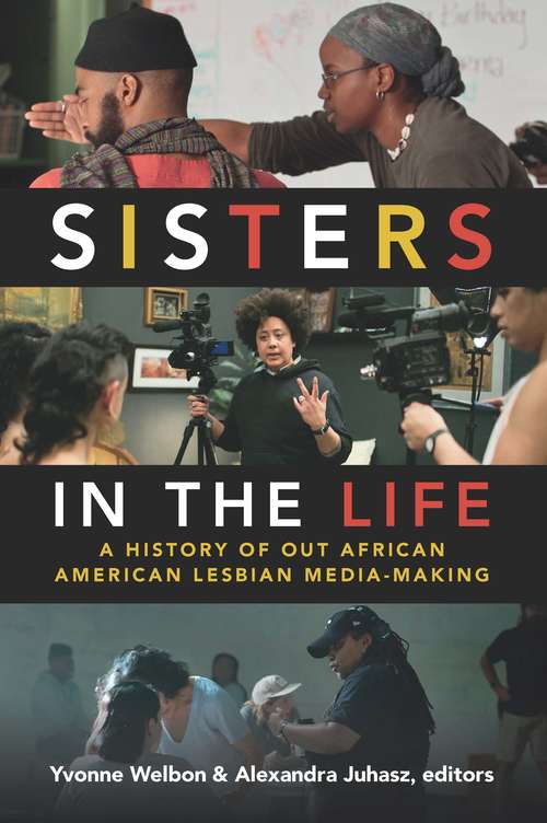 Book cover of Sisters in the Life: A History of Out African American Lesbian Media-Making (a Camera Obscura Book)