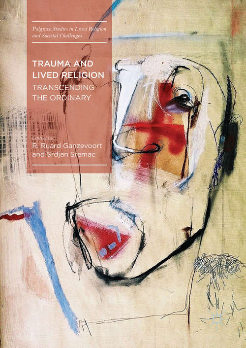 Book cover of Trauma and Lived Religion: Transcending the Ordinary (Palgrave Studies in Lived Religion and Societal Challenges)