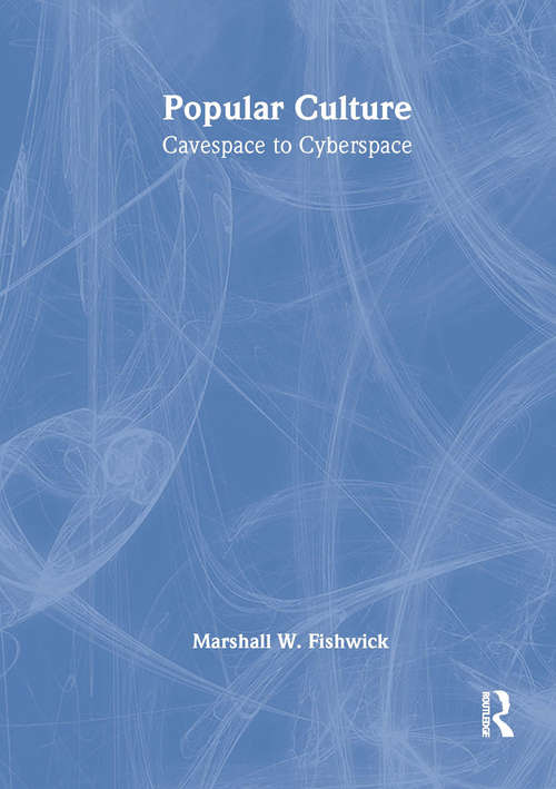 Popular Culture: Cavespace to Cyberspace (Contributions To The Study Of Popular Culture Ser. #No. 10)