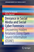 Deviance in Social Media and Social Cyber Forensics: Uncovering Hidden Relations Using Open Source Information (OSINF) (SpringerBriefs in Cybersecurity)