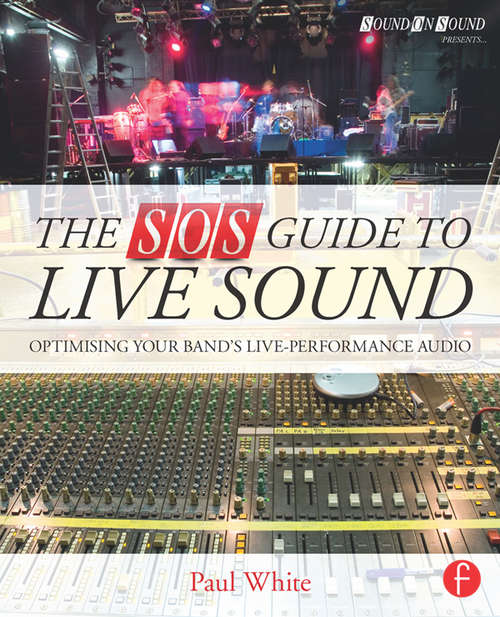 The SOS Guide to Live Sound: Optimising Your Band's Live-Performance Audio (Sound On Sound Presents...)