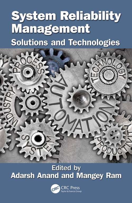 System Reliability Management: Solutions and Technologies (Advanced Research in Reliability and System Assurance Engineering)