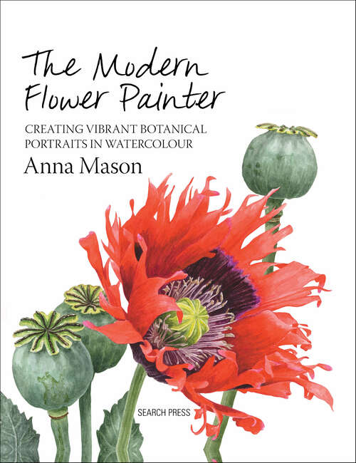 Book cover of The Modern Flower Painter: Creating Vibrant Botanical Portraits in Watercolour