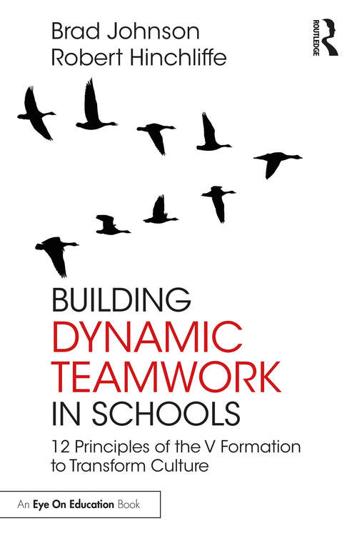 Book cover of Building Dynamic Teamwork in Schools: 12 Principles of the V Formation to Transform Culture