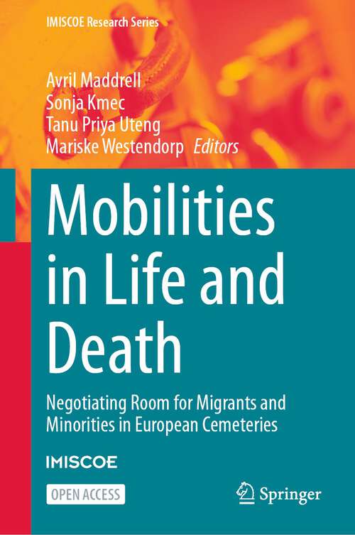 Book cover of Mobilities in Life and Death: Negotiating Room for Migrants and Minorities in European Cemeteries (1st ed. 2023) (IMISCOE Research Series)