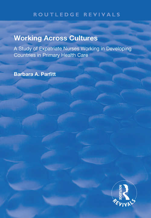 Book cover of Working Across Cultures: Study of Expatriate Nurses Working in Developing Countries in Primary Health Care (Routledge Revivals)