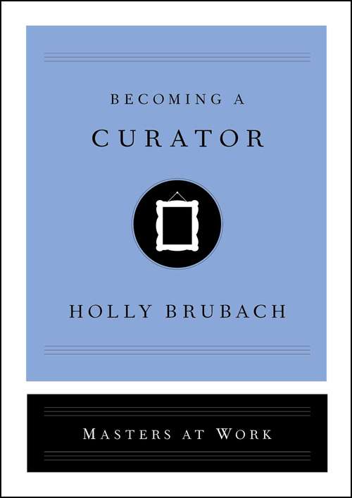 Book cover of Becoming a Curator (Masters at Work)
