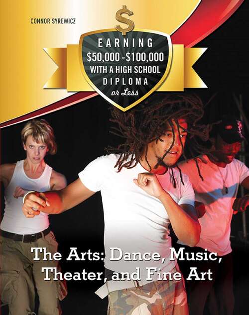 Book cover of The Arts: Dance, Music, ater, and Fine Art (Earning $50,000 - $100,000 with a High S)