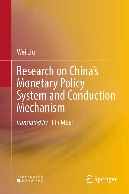 Book cover of Research on China’s Monetary Policy System and Conduction Mechanism (1st ed. 2023)