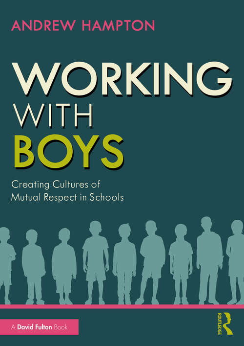 Working with Boys: Creating Cultures of Mutual Respect in Schools
