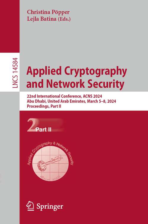 Book cover of Applied Cryptography and Network Security: 22nd International Conference, ACNS 2024, Abu Dhabi, United Arab Emirates, March 5–8, 2024, Proceedings, Part II (2024) (Lecture Notes in Computer Science #14584)