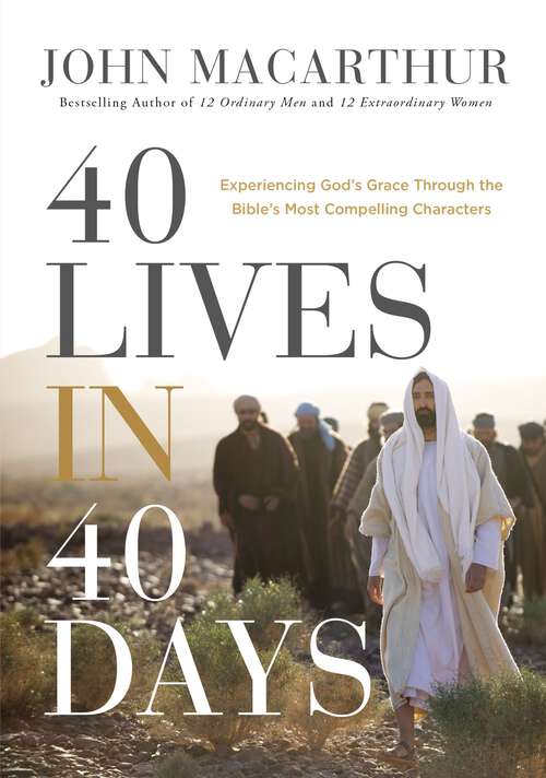 Book cover of 40 Lives in 40 Days: Experiencing God’s Grace Through the Bible’s Most Compelling Characters