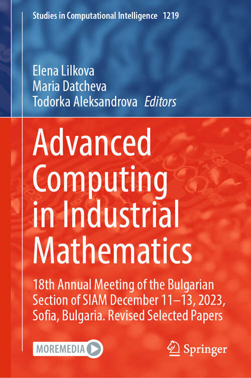 Book cover of Advanced Computing in Industrial Mathematics: 18th Annual Meeting of the Bulgarian Section of SIAM December 11-13, 2023, Sofia, Bulgaria. Revised Selected Papers (Studies in Computational Intelligence #1219)