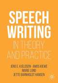 Speechwriting in Theory and Practice (Rhetoric, Politics and Society)