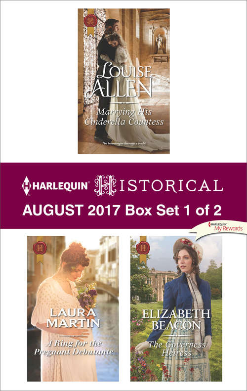 Harlequin Historical August 2017 - Box Set 1 of 2: Marrying His Cinderella Countess\A Ring for the Pregnant Debutante\The Governess Heiress