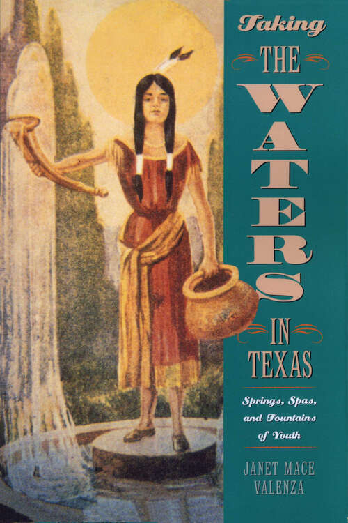 Taking the Waters in Texas: Springs, Spas, and Fountains of Youth