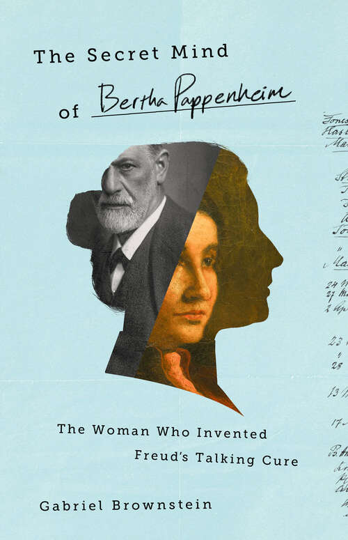 Book cover of The Secret Mind of Bertha Pappenheim: The Woman Who Invented Freud's Talking Cure