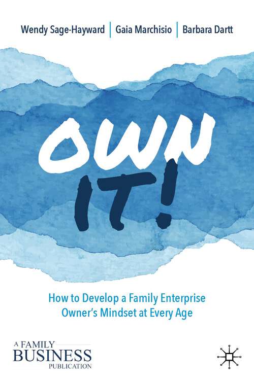 Book cover of Own It!: How to Develop a Family Enterprise Owner’s Mindset at Every Age (1st ed. 2022) (A Family Business Publication)
