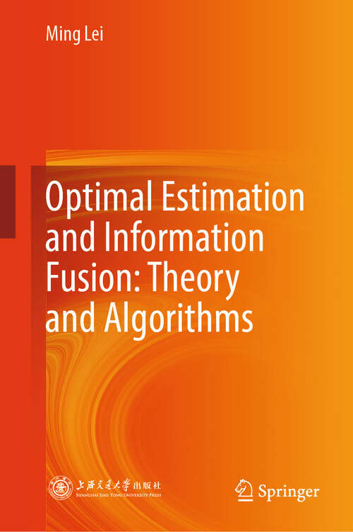 Book cover of Optimal Estimation and Information Fusion: Theory and Algorithms