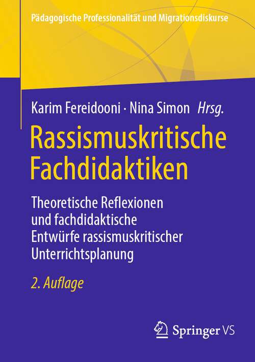 Book cover of Rassismuskritische Fachdidaktiken: Theoretische Reflexionen und fachdidaktische Entwürfe rassismuskritischer Unterrichtsplanung (2. Aufl. 2022) (Pädagogische Professionalität und Migrationsdiskurse)