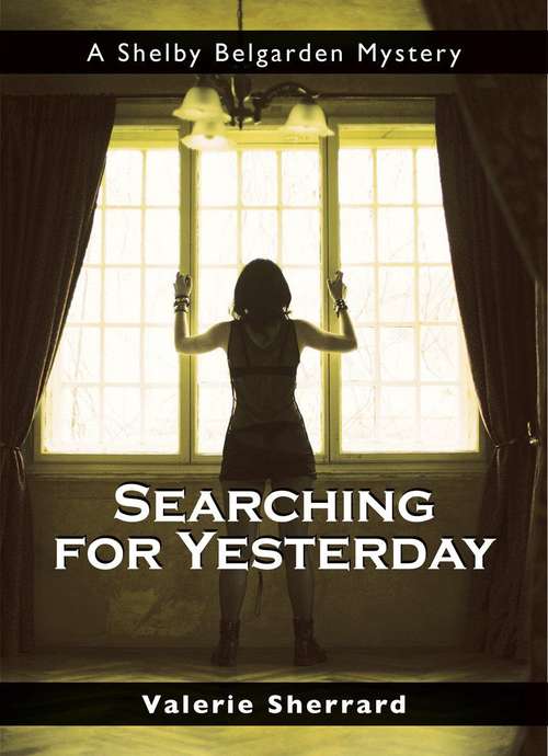 Book cover of Searching for Yesterday (Shelby Belgarden Mystery #6)