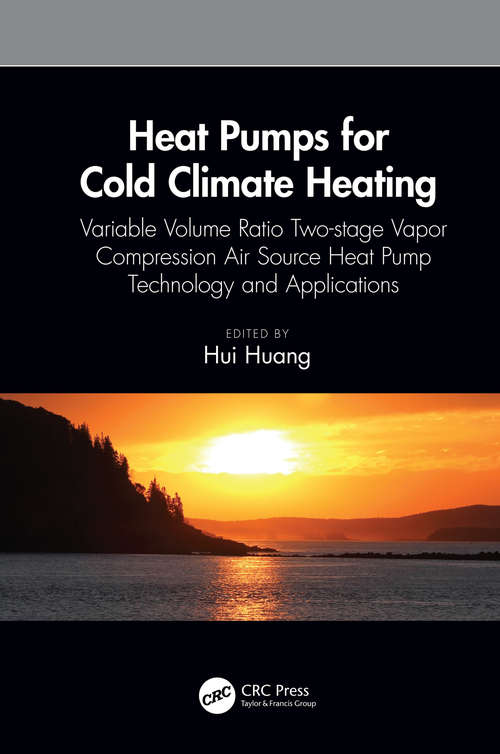 Heat Pumps for Cold Climate Heating: Variable Volume Ratio Two-stage Vapor Compression Air Source Heat Pump Technology and Applications