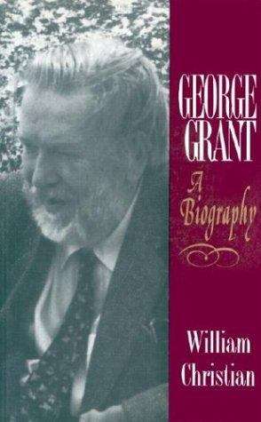 Book cover of George Grant: A Biography