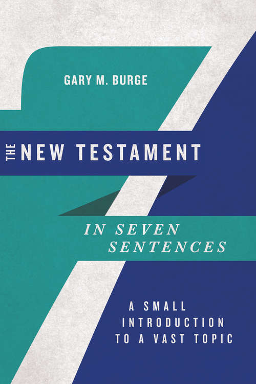 The New Testament in Seven Sentences: A Small Introduction to a Vast Topic (Introductions in Seven Sentences)