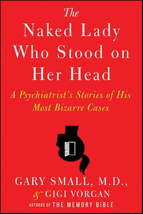 Book cover of The Naked Lady Who Stood on Her Head: A Psychiatrist's Stories of His Most Bizarre Cases