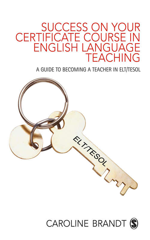 Book cover of Success on your Certificate Course in English Language Teaching: A guide to becoming a teacher in ELT/TESOL